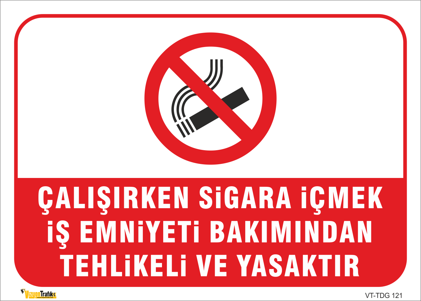 ÇALIŞIRKEN SİGARA İÇMEK İŞ EMNİYETİ BAKIMINDAN TEHLİKELİ VE YASAKTIR LEVHASI